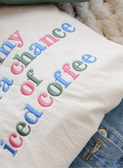 Sunny with a Chance of Iced Coffee, Embroidered Tee